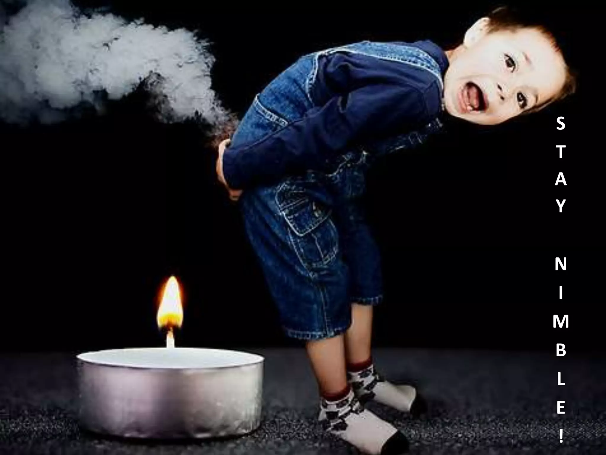 S
T
A
Y
N
I
M
B
L
E
!
 