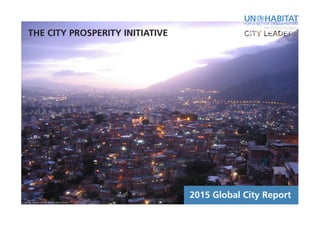 2015 Global City Report
THE CITY PROSPERITY INITIATIVE
Caracas, Venezuela © Regina Orvañanos
 
