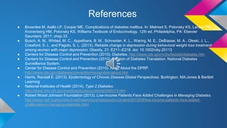 References
● Brownlee M, Aiello LP, Cooper ME. Complications of diabetes mellitus. In: Melmed S, Polonsky KS, Larsen PR,
K...