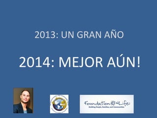 2013: UN GRAN AÑO

2014: MEJOR AÚN!

 