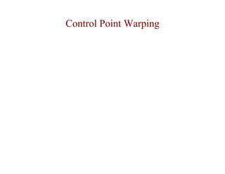 Control Point Warping
 