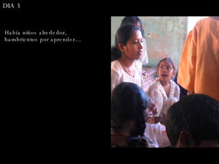 Había niños alrededor, hambrientos por aprender… DIA 3  