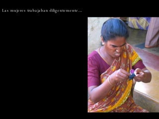 Las mujeres trabajaban diligentemente... 