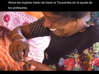 Ahora las mujeres tratan de hacer la Tsunamika sin la ayuda de  los profesores . 