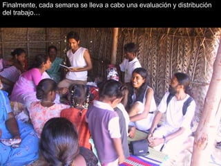 Finalmente, cada semana se lleva a cabo una evaluación y distribución del trabajo…   