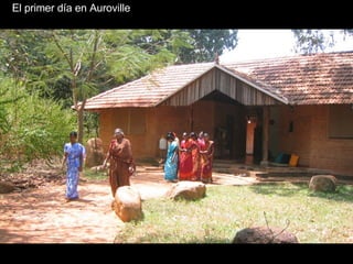 El primer día en Auroville 