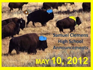 Samuel Clemens
      High School
    Announcements

MAY 10,   2012
 