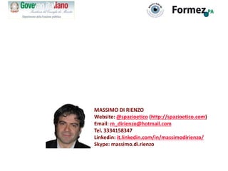 MASSIMO DI RIENZO
Website: @spazioetico (http://spazioetico.com)
Email: m_dirienzo@hotmail.com
Tel. 3334158347
Linkedin: i...
