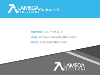 Your TOLL FREE +1.877.700.1118
EMAIL SALES@LAMBDASOLUTIONS.NET
WWW.LAMBDASOLUTIONS.NET
Contact Us
 