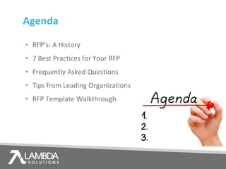 Agenda
• RFP’s: A History
• 7 Best Practices for Your RFP
• Frequently Asked Questions
• Tips from Leading Organizations
• RFP Template Walkthrough
 