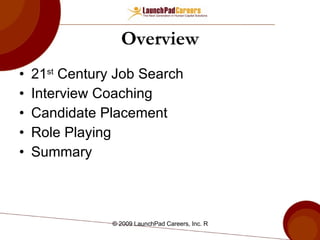Overview 21 st  Century Job Search  Interview Coaching Candidate Placement Role Playing Summary 