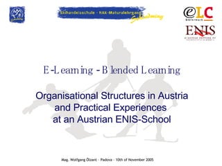E-Learning - Blended Learning Organisational Structures in Austria and Practical Experiences  at an Austrian ENIS-School 