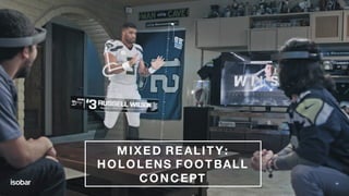 34
MIXED REALITY:
HOLOLENS FOOTBALL
CONCEPT
 