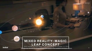 38
MIXED REALITY: MAGIC
LEAP CONCEPT
 