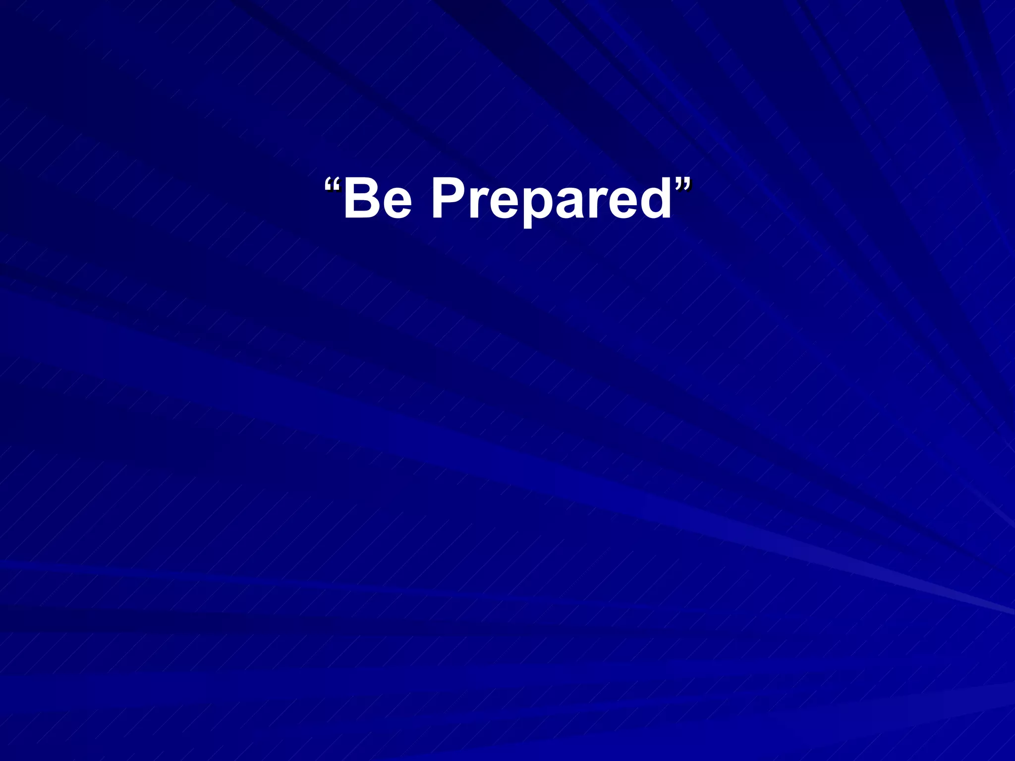 “ Be Prepared ” 
