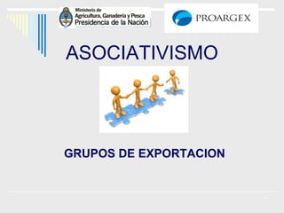 ASOCIATIVISMO

GRUPOS DE EXPORTACION

1

 