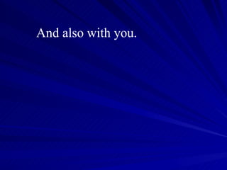 And also with you. 