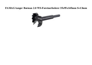 FAMAG langer Bormax 2.0 WS-Forstnerbohrer 35x95x145mm S=13mm
 
