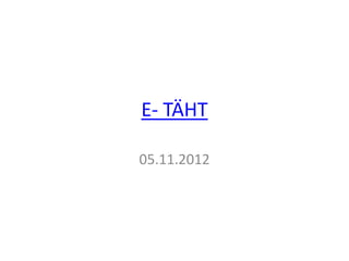 E- TÄHT

05.11.2012
 