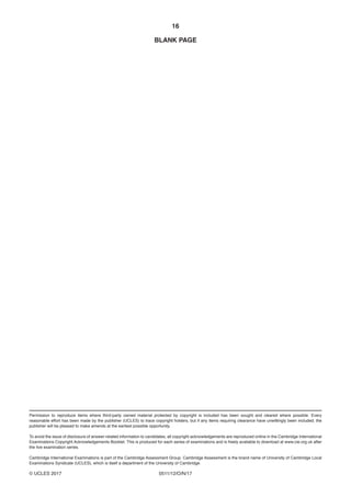 16
0511/12/O/N/17© UCLES 2017
Permission to reproduce items where third-party owned material protected by copyright is included has been sought and cleared where possible. Every
reasonable effort has been made by the publisher (UCLES) to trace copyright holders, but if any items requiring clearance have unwittingly been included, the
publisher will be pleased to make amends at the earliest possible opportunity.
To avoid the issue of disclosure of answer-related information to candidates, all copyright acknowledgements are reproduced online in the Cambridge International
Examinations Copyright Acknowledgements Booklet. This is produced for each series of examinations and is freely available to download at www.cie.org.uk after
the live examination series.
Cambridge International Examinations is part of the Cambridge Assessment Group. Cambridge Assessment is the brand name of University of Cambridge Local
Examinations Syndicate (UCLES), which is itself a department of the University of Cambridge.
BLANK PAGE
 