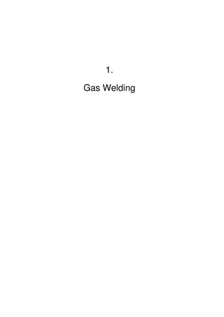 1.
Gas Welding

 