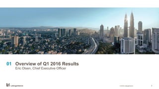 © 2016 LafargeHolcim 2
Overview of Q1 2016 Results
Eric Olsen, Chief Executive Officer
01
 