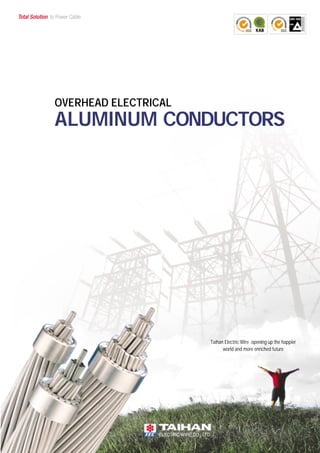 OVERHEAD ELECTRICAL
ALUMINUM CONDUCTORS
Taihan Electric Wire opening up the happier
world and more enriched future
 