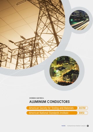 American Society for Testing and Materials
American National Standards Institute
ASTM
ANSI
21TAIHAN Overhead Electrical Aluminum Conductors
 