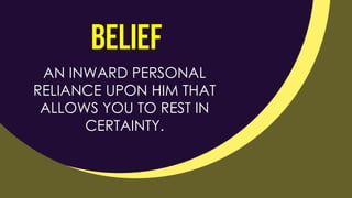 AN INWARD PERSONAL
RELIANCE UPON HIM THAT
ALLOWS YOU TO REST IN
CERTAINTY.
 