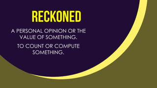 A PERSONAL OPINION OR THE
VALUE OF SOMETHING.
TO COUNT OR COMPUTE
SOMETHING.
 