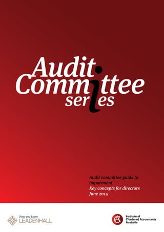 Audit committee guide to
impairment
Key concepts for directors
June 2014
Audit
ser
tteees
Comm
 