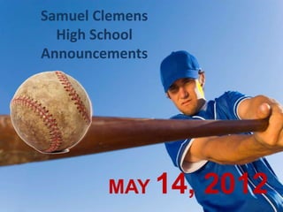Samuel Clemens
High School
Announcements
MAY 14, 2012
 