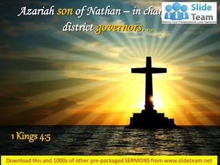 Azariah son of Nathan – in charge of the
district governors…
1 Kings 4:5
 