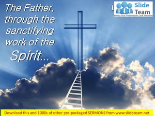 1 Peter 1:2The Father,
through the
sanctifying
work of the
Spirit...
 