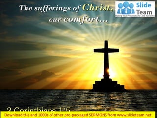 The sufferings of Christ, so also
our comfort…
2 Corinthians 1:5
 