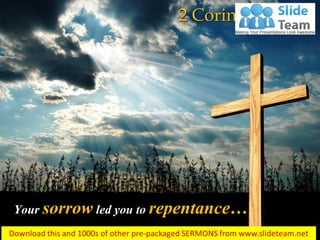 Your sorrow led you to repentance…
2 Corinthians 7:9
 