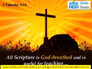 All Scripture is God-breathed and is
useful for teaching…
2 Timothy 3:16
 