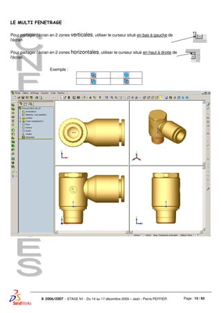 Page : 15 / 83R 2006/2007 - STAGE N1 - Du 14 au 17 décembre 2009 – Jean - Pierre PEFFIER
LE MULTI FENETRAGE
Pour partager l'écran en 2 zones verticales, utiliser le curseur situé en bas à gauche de
l'écran
Pour partager l'écran en 2 zones horizontales, utiliser le curseur situé en haut à droite de
l'écran
Exemple :
 