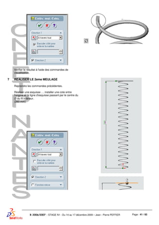 Page : 41 / 83R 2006/2007 - STAGE N1 - Du 14 au 17 décembre 2009 – Jean - Pierre PEFFIER
Vérifier le résultat à l'aide des commandes de
visualisation.
7 REALISER LE 2eme MEULAGE
Reprendre les commandes précédentes.
Réaliser une esquisse … installer une cote entre
l'origine et la ligne d'esquisse passant par le centre du
∅ du fil inférieur.
(260 mm)
 