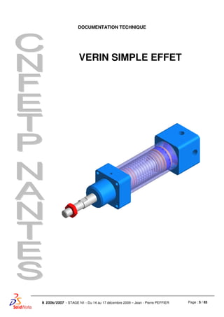 Page : 5 / 83R 2006/2007 - STAGE N1 - Du 14 au 17 décembre 2009 – Jean - Pierre PEFFIER
DOCUMENTATION TECHNIQUE
VERIN SIMPLE EFFET
 