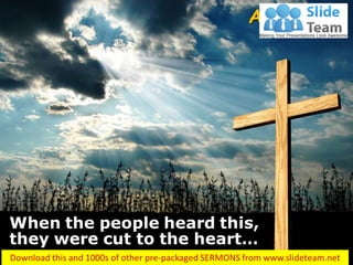 When the people heard this,
they were cut to the heart…
Acts 2:37
 