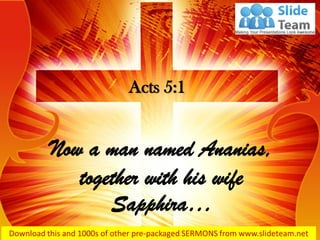 Now a man named Ananias,
together with his wife
Sapphira…
Acts 5:1
 