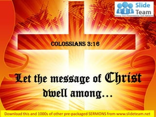 Let the message of Christ
dwell among…
Colossians 3:16
 