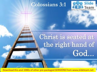 Colossians 3:1
Christ is seated at
the right hand of
God…
 