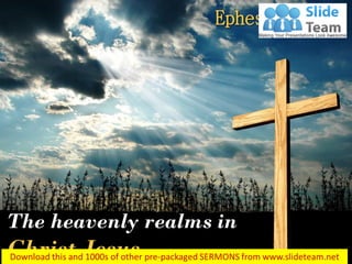 The heavenly realms in
Christ Jesus…
Ephesians 2:6
 