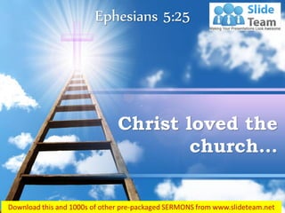 Ephesians 5:25
Christ loved the
church…
 