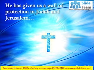 Ezra 9:9
He has given us a wall of
protection in Judah and
Jerusalem…
 