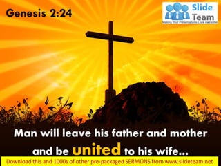 Man will leave his father and mother
and be united to his wife…
Genesis 2:24
 
