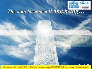 Genesis 2:7
The man became a living being…
 