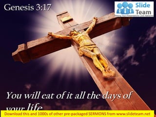 You will eat of it all the days of
your life…
Genesis 3:17
 